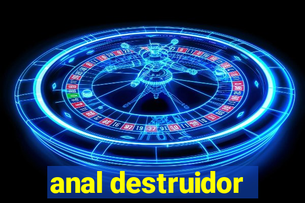 anal destruidor